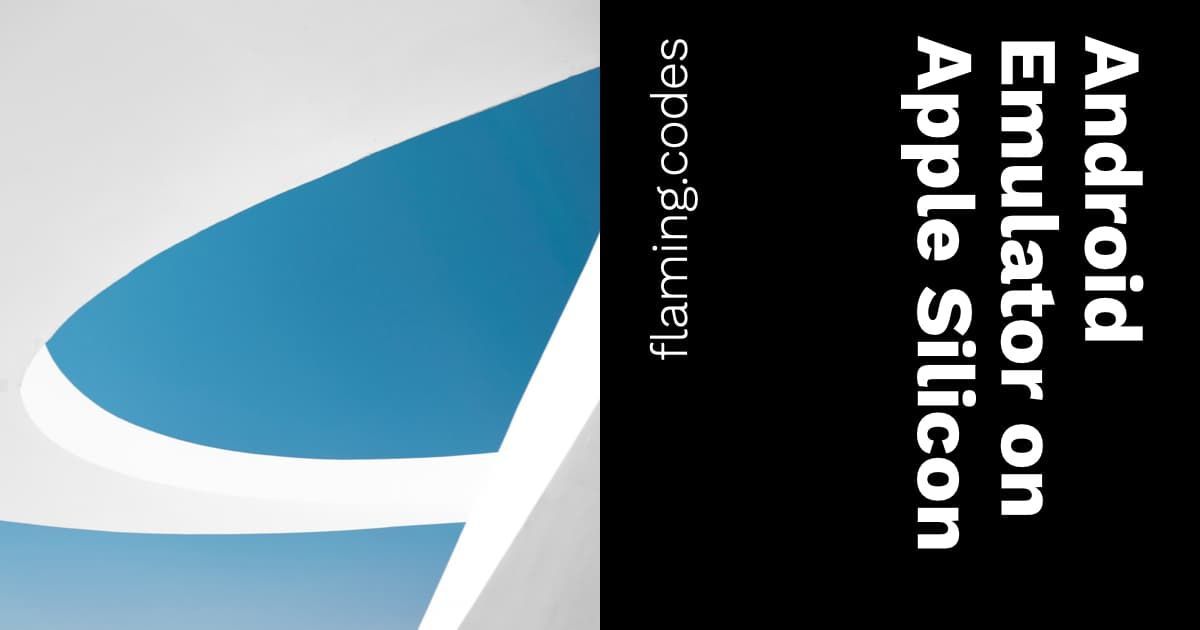 How to use the Emulator for Android on Apple Silicon devices flaming